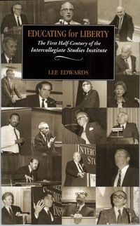 Cover image for Educating for Liberty: The First Half-Century of the Intercollegiate Studies Institute