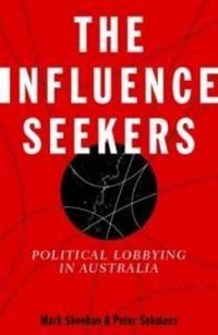 Cover image for The Influence Seekers: Political Lobbying in Australia