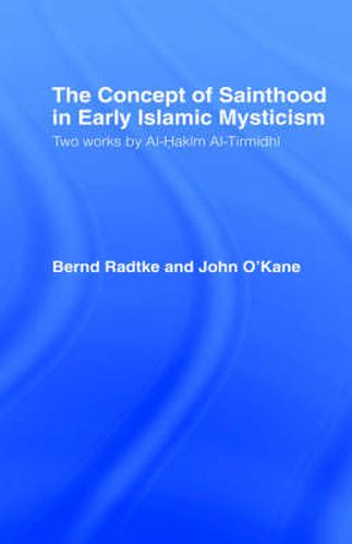 Cover image for The Concept of Sainthood in Early Islamic Mysticism: Two Works by Al-Hakim al-Tirmidhi - An Annotated Translation with Introduction