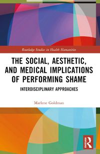 Cover image for The Social, Aesthetic, and Medical Implications of Performing Shame