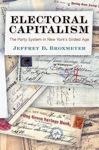 Cover image for Electoral Capitalism: The Party System in New York's Gilded Age
