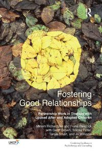 Cover image for Fostering Good Relationships: Partnership Work in Therapy with Looked After and Adopted Children