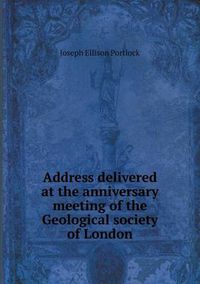 Cover image for Address delivered at the anniversary meeting of the Geological society of London