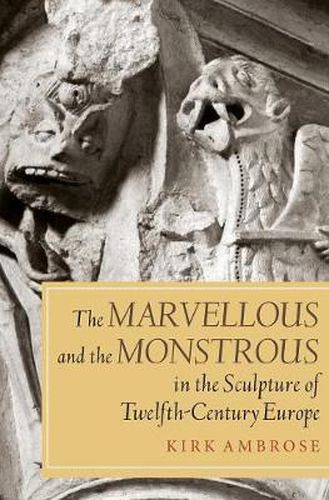 Cover image for The Marvellous and the Monstrous in the Sculpture of Twelfth-Century Europe