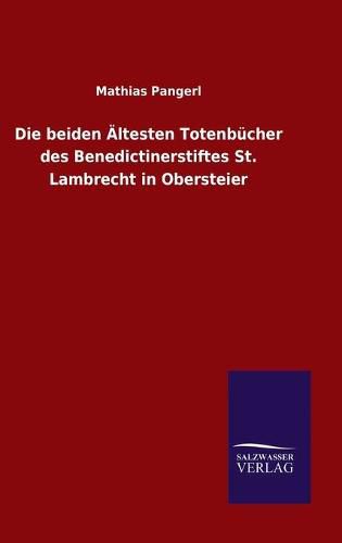 Cover image for Die beiden AEltesten Totenbucher des Benedictinerstiftes St. Lambrecht in Obersteier