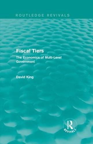 Cover image for Fiscal Tiers (Routledge Revivals): The Economics of Multi-Level Government