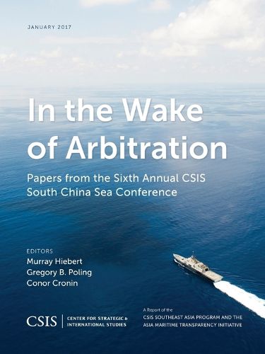 Cover image for In the Wake of Arbitration: Papers from the Sixth Annual CSIS South China Sea Conference
