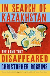 Cover image for In Search of Kazakhstan: The Land that Disappeared