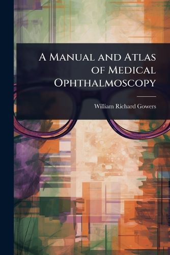Cover image for A Manual and Atlas of Medical Ophthalmoscopy