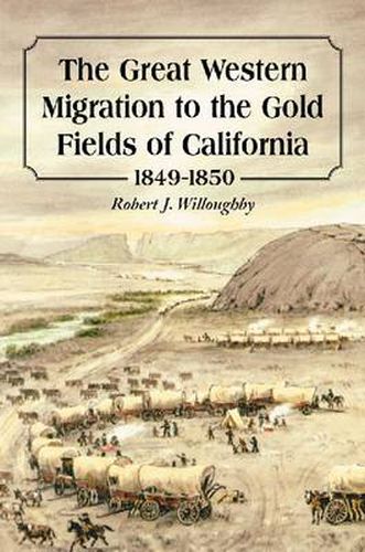 Cover image for The Great Western Migration to the Gold Fields of California, 1849-1850