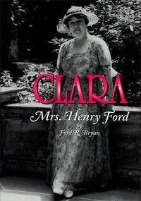 Cover image for Clara: Mrs. Henry Ford