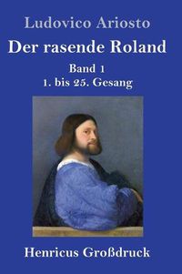 Cover image for Der rasende Roland (Grossdruck): Band 1 / 1. bis 25. Gesang