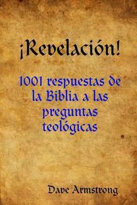 Cover image for !Revelacion!: 1001 Respuestas De La Biblia a Las Preguntas Teologicas