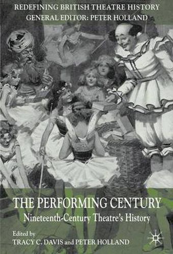 Cover image for The Performing Century: Nineteenth-Century Theatre's History