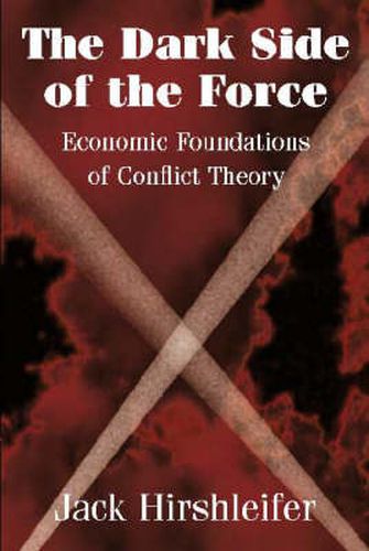 Cover image for The Dark Side of the Force: Economic Foundations of Conflict Theory