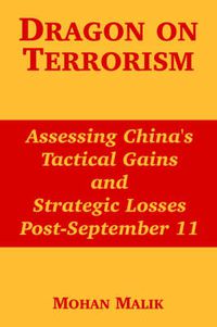 Cover image for Dragon on Terrorism: Assessing China's Tactical Gains and Strategic Losses Post-September 11