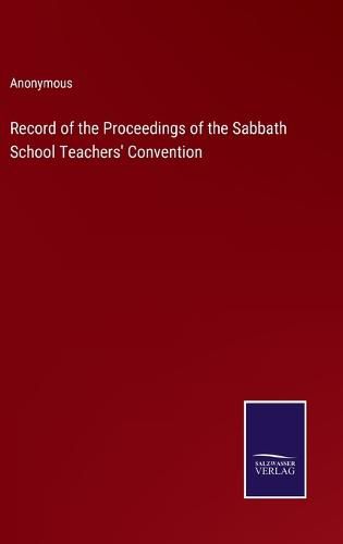 Cover image for Record of the Proceedings of the Sabbath School Teachers' Convention