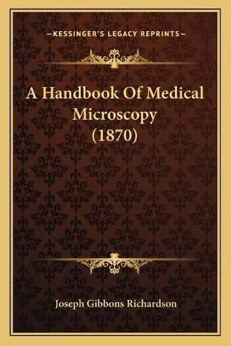 A Handbook of Medical Microscopy (1870) a Handbook of Medical Microscopy (1870)