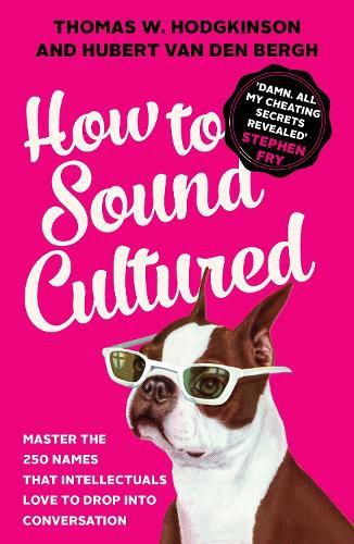 Cover image for How to Sound Cultured: Master The 250 Names That Intellectuals Love To Drop Into Conversation