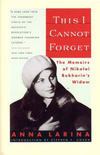 Cover image for This I Cannot Forget: The Memoirs of Nikolai Bukharin's Widow