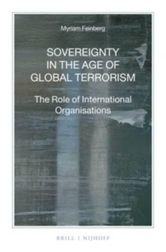 Cover image for Sovereignty in the Age of Global Terrorism: The Role of International Organisations