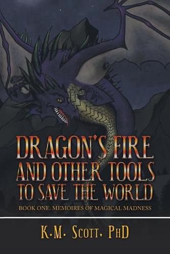 Cover image for Dragon's Fire and Other Tools to Save the World: Book One: Memoires of Magical Madness
