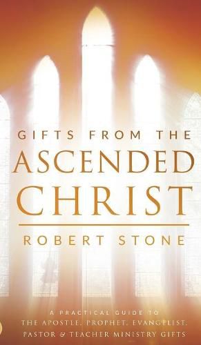 Gifts from the Ascended Christ: Restoring the Place of the 5-Fold Ministry