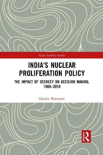 Cover image for India's Nuclear Proliferation Policy: The Impact of Secrecy on Decision Making, 1980-2010
