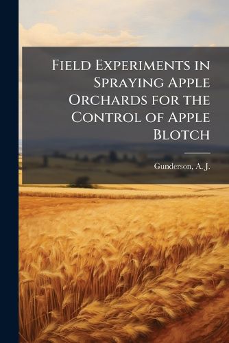 Cover image for Field Experiments in Spraying Apple Orchards for the Control of Apple Blotch