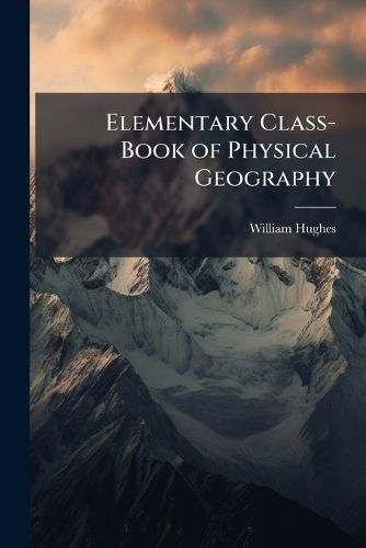 Cover image for Elementary Class-Book of Physical Geography