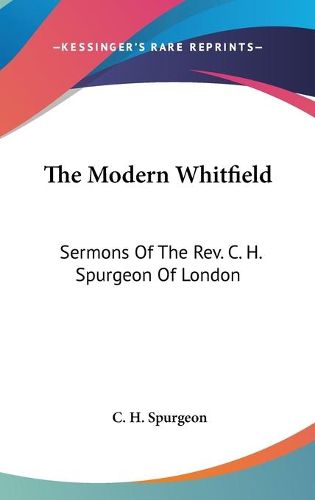 Cover image for The Modern Whitfield: Sermons of the REV. C. H. Spurgeon of London