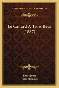 Cover image for Le Canard a Trois Becs (1887)