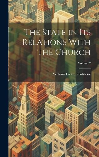 Cover image for The State in Its Relations With the Church; Volume 2