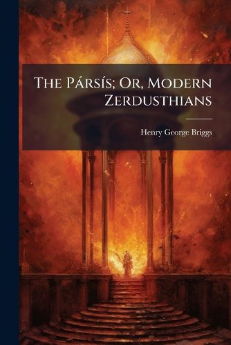 Cover image for The Parsis; Or, Modern Zerdusthians: A Sketch
