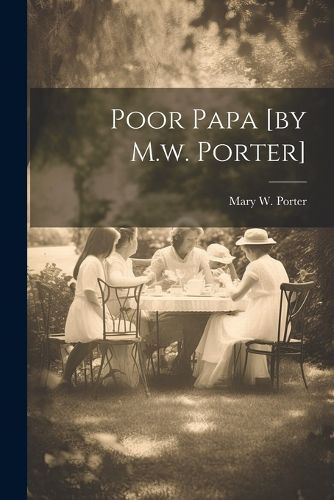 Cover image for Poor Papa [by M.w. Porter]