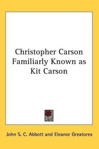 Cover image for Christopher Carson Familiarly Known as Kit Carson