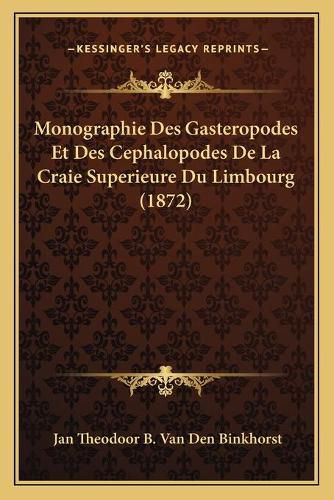 Cover image for Monographie Des Gasteropodes Et Des Cephalopodes de La Craie Superieure Du Limbourg (1872)