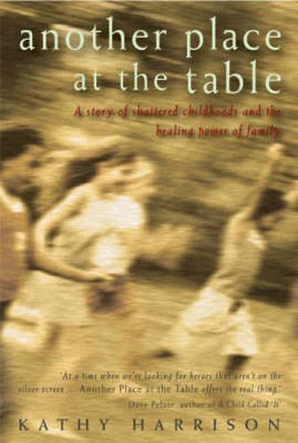 Cover image for Another Place at the Table: A story of shattered childhoods and the healing power of family