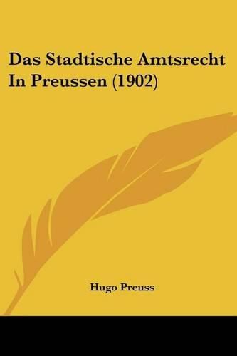 Cover image for Das Stadtische Amtsrecht in Preussen (1902)