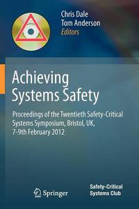 Cover image for Achieving Systems Safety: Proceedings of the Twentieth Safety-Critical Systems Symposium, Bristol, UK, 7-9th February 2012