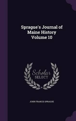 Cover image for Sprague's Journal of Maine History Volume 10