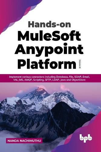 Cover image for Hands-on MuleSoft Anypoint Platform Volume 3: Implement various connectors including Database, File, SOAP, Email, VM, JMS, AMQP, Scripting, SFTP, LDAP, Java and ObjectStore