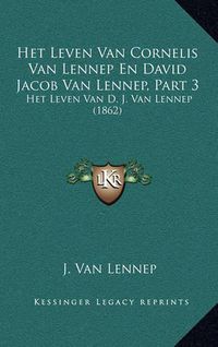 Cover image for Het Leven Van Cornelis Van Lennep En David Jacob Van Lennep, Part 3: Het Leven Van D. J. Van Lennep (1862)