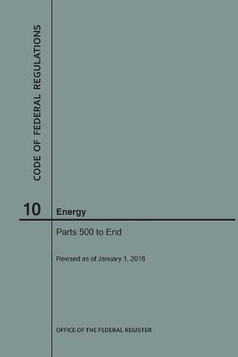 Cover image for Code of Federal Regulations Title 10, Energy, Parts 500-End, 2018