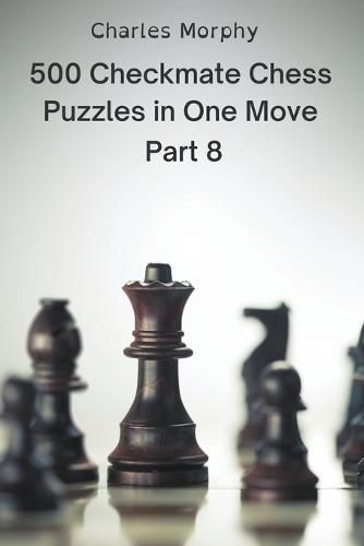Cover image for 500 Checkmate Chess Puzzles in One Move, Part 8