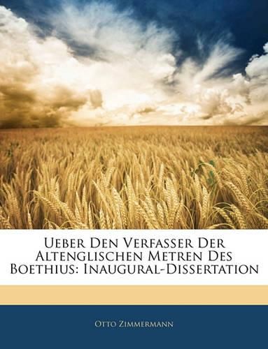 Ueber Den Verfasser Der Altenglischen Metren Des Boethius: Inaugural-Dissertation