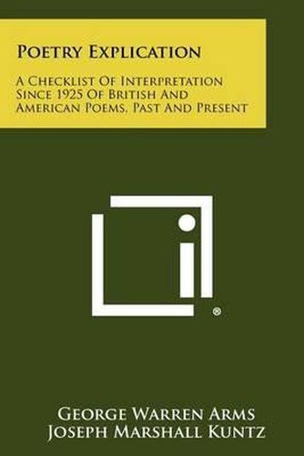 Cover image for Poetry Explication: A Checklist of Interpretation Since 1925 of British and American Poems, Past and Present