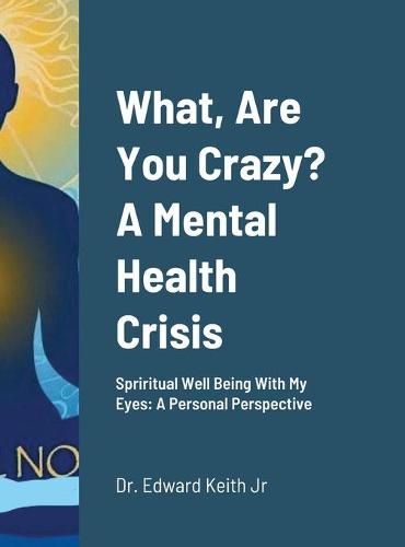 Cover image for What, Are You Crazy? A Mental Health Crisis