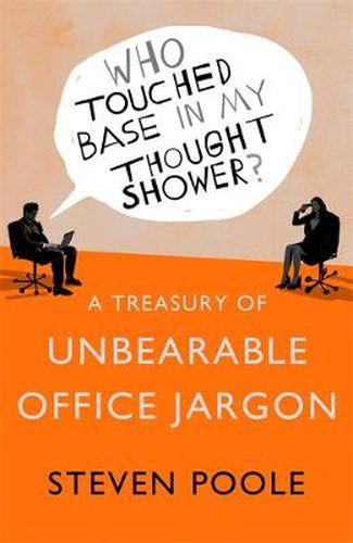 Who Touched Base in my Thought Shower?: A Treasury of Unbearable Office Jargon