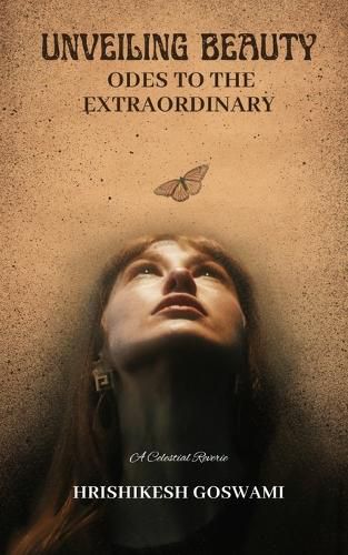 Cover image for Unveiling Beauty - Odes to the Extraordinary